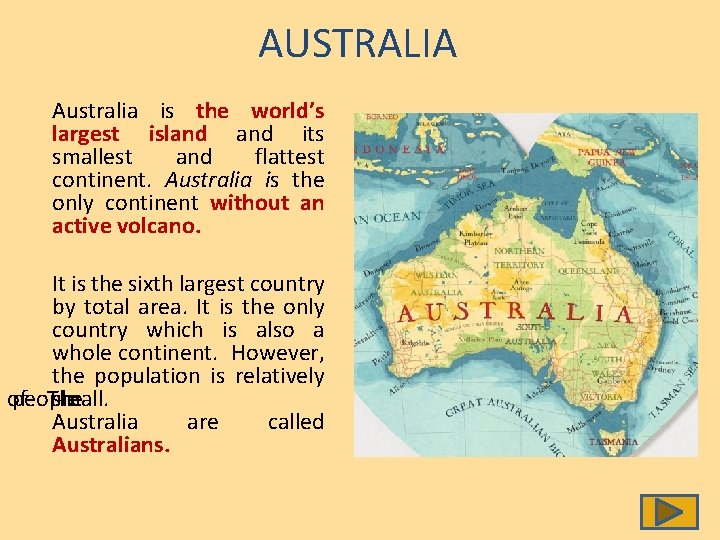 AUSTRALIA Australia is the world’s largest island its smallest and flattest continent. Australia is