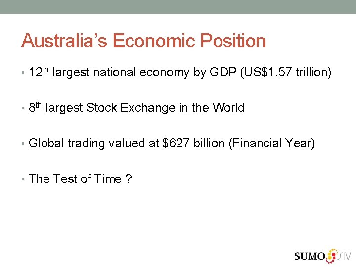 Australia’s Economic Position • 12 th largest national economy by GDP (US$1. 57 trillion)