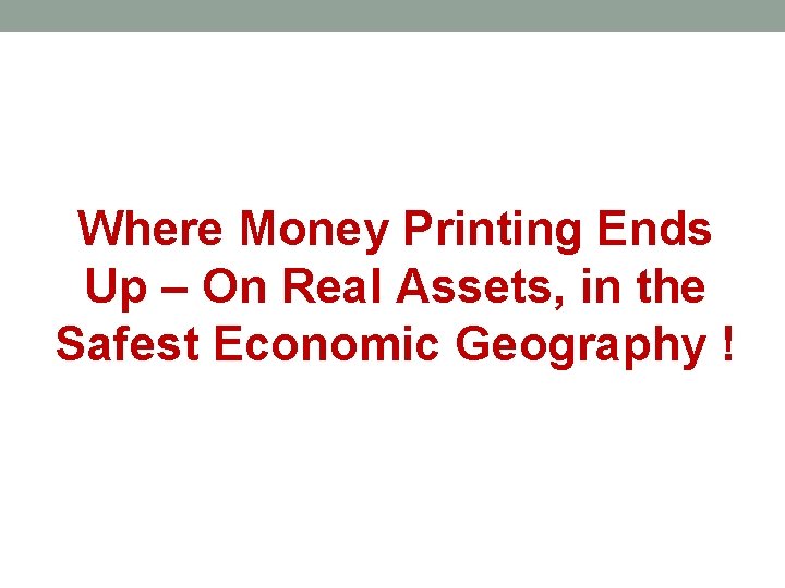 Where Money Printing Ends Up – On Real Assets, in the Safest Economic Geography