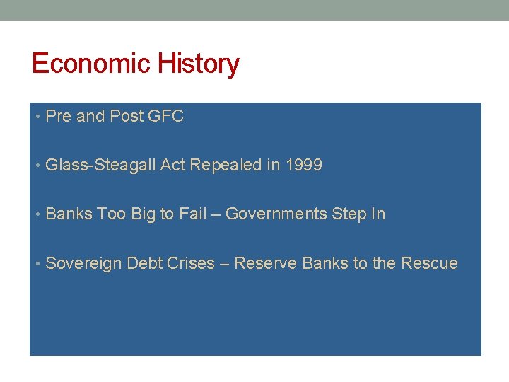 Economic History • Pre and Post GFC • Glass-Steagall Act Repealed in 1999 •