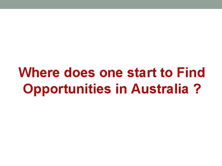 Where does one start to Find Opportunities in Australia ? 