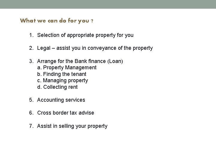 What we can do for you ? 1. Selection of appropriate property for you