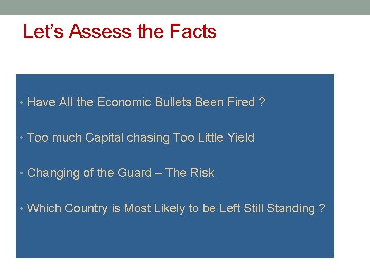 Let’s Assess the Facts • Have All the Economic Bullets Been Fired ? •