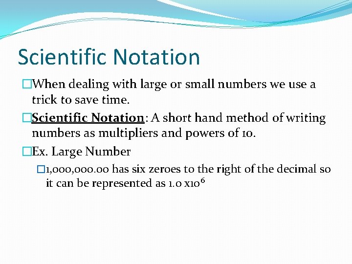 Scientific Notation �When dealing with large or small numbers we use a trick to Scientific Notation �When dealing with large or small numbers we use a trick to
