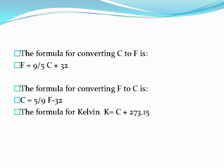 �The formula for converting C to F is: �F = 9/5 C + 32 �The formula for converting C to F is: �F = 9/5 C + 32