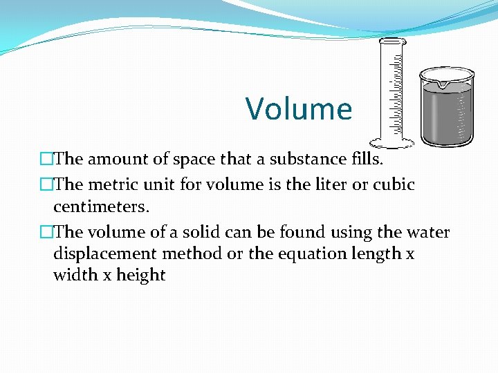 Volume �The amount of space that a substance fills. �The metric unit for volume Volume �The amount of space that a substance fills. �The metric unit for volume