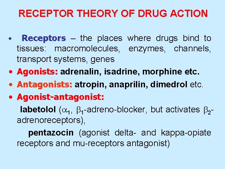 RECEPTOR THEORY OF DRUG ACTION • • Receptors – the places where drugs bind