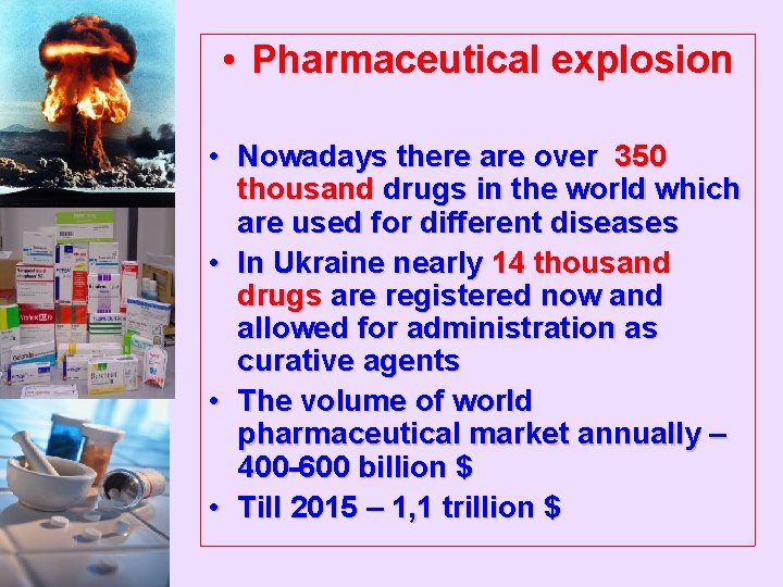  • Pharmaceutical explosion • Nowadays there are over 350 thousand drugs in the