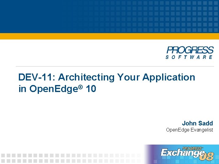 DEV-11: Architecting Your Application in Open. Edge® 10 John Sadd Open. Edge Evangelist 