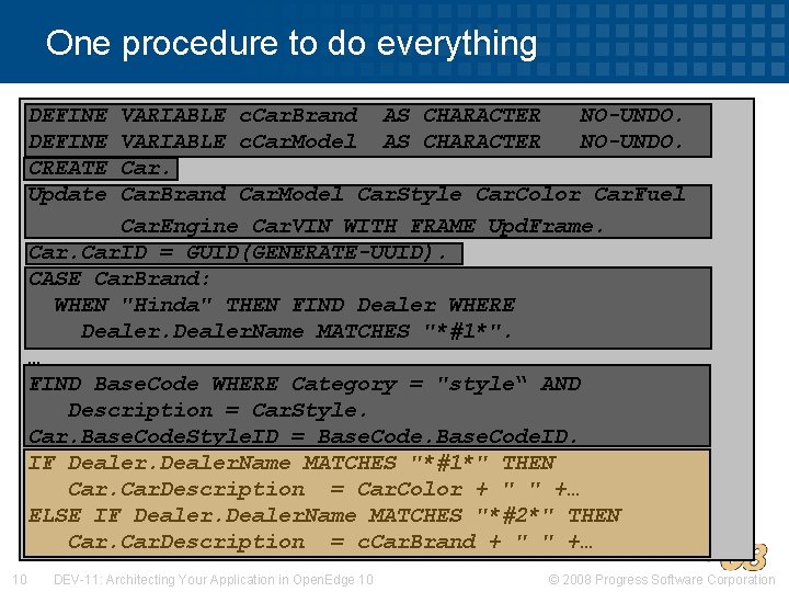 One procedure to do everything DEFINE CREATE Update VARIABLE c. Car. Brand AS CHARACTER