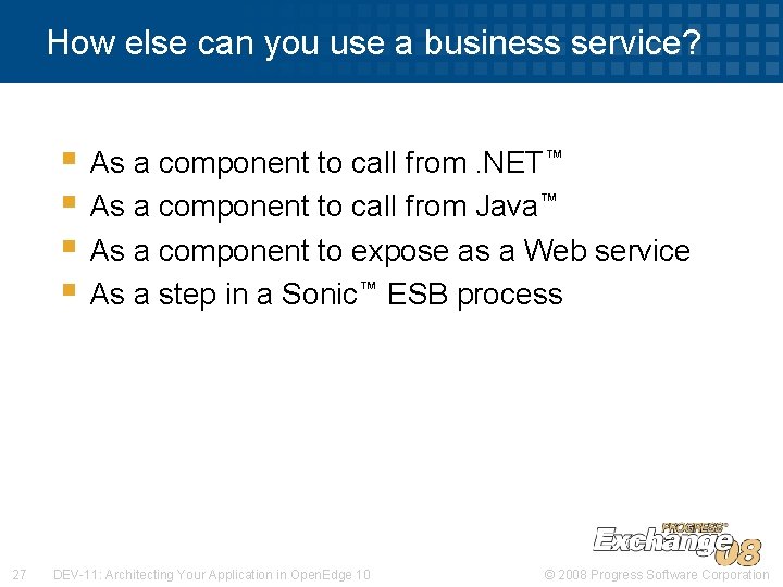 How else can you use a business service? § As a component to call