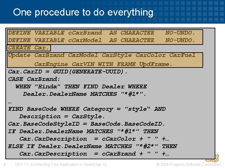 One procedure to do everything DEFINE CREATE Update VARIABLE c. Car. Brand AS CHARACTER