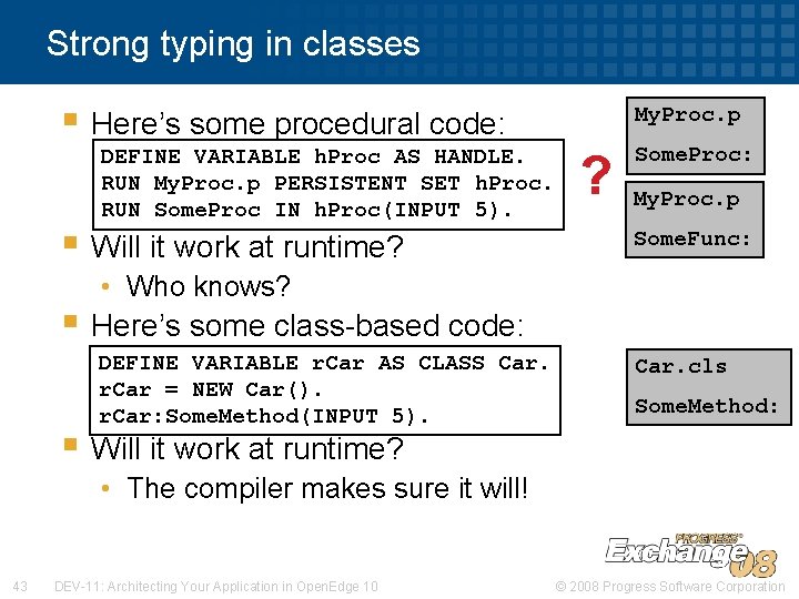 Strong typing in classes § Here’s some procedural code: DEFINE VARIABLE h. Proc AS