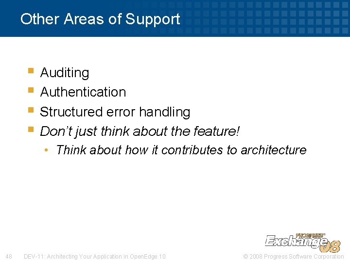 Other Areas of Support § Auditing § Authentication § Structured error handling § Don’t