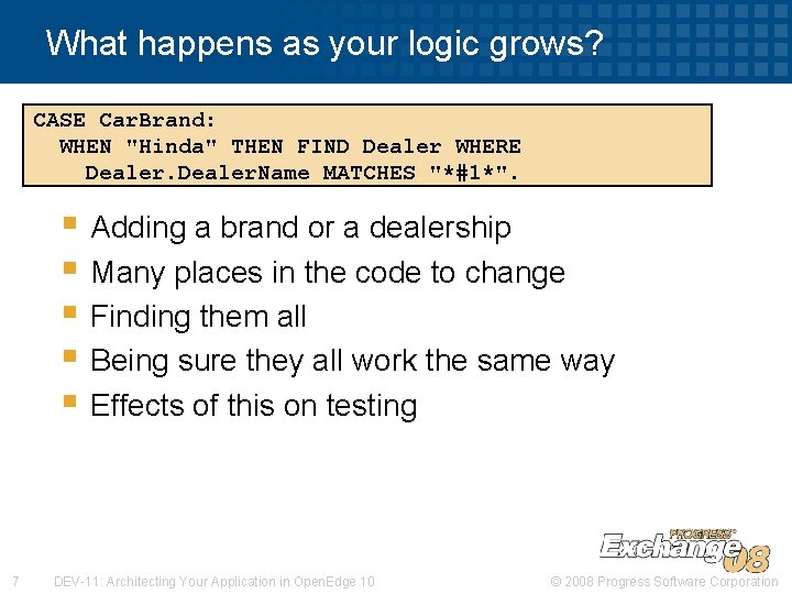 What happens as your logic grows? CASE Car. Brand: WHEN "Hinda" THEN FIND Dealer