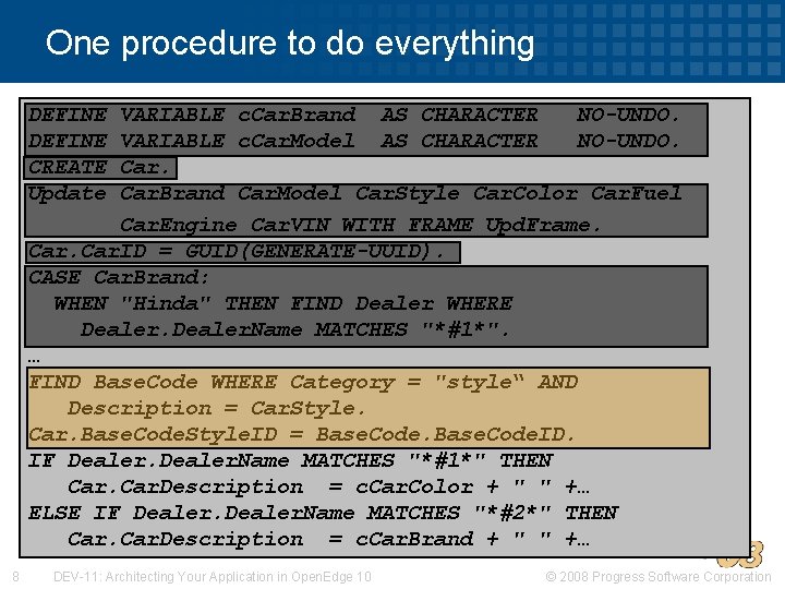 One procedure to do everything DEFINE CREATE Update VARIABLE c. Car. Brand AS CHARACTER