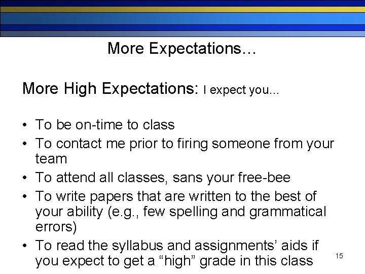 More Expectations… More High Expectations: I expect you… • To be on-time to class