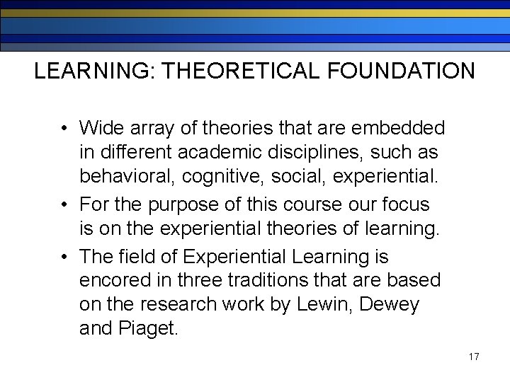 LEARNING: THEORETICAL FOUNDATION • Wide array of theories that are embedded in different academic