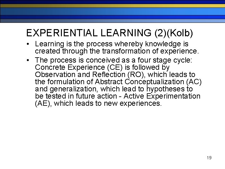 EXPERIENTIAL LEARNING (2)(Kolb) • Learning is the process whereby knowledge is created through the