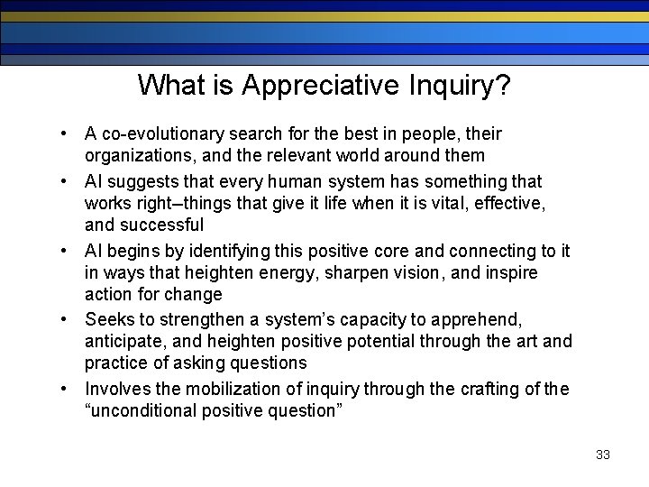 What is Appreciative Inquiry? • A co-evolutionary search for the best in people, their