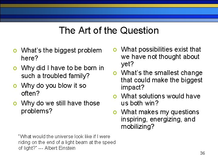 The Art of the Question o What’s the biggest problem here? o Why did