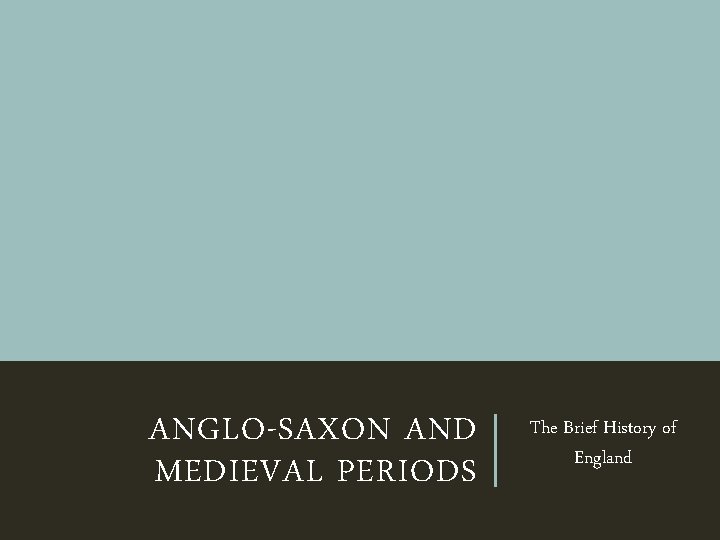 ANGLO-SAXON AND MEDIEVAL PERIODS The Brief History of England 