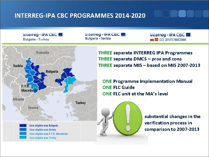 INTERREG-IPA CBC PROGRAMMES 2014 -2020 THREE separate INTERREG IPA Programmes THREE separate DMCS –