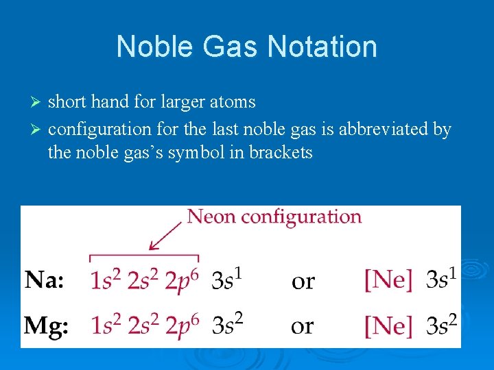 Noble Gas Notation short hand for larger atoms Ø configuration for the last noble