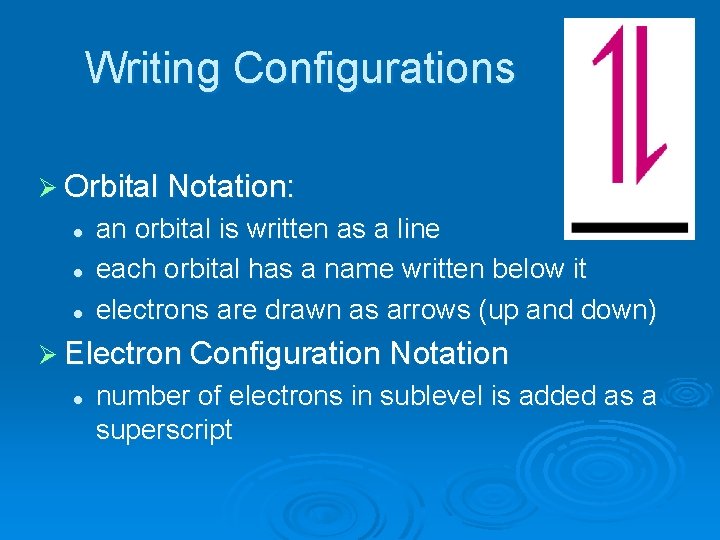 Writing Configurations Ø Orbital Notation: l l l an orbital is written as a