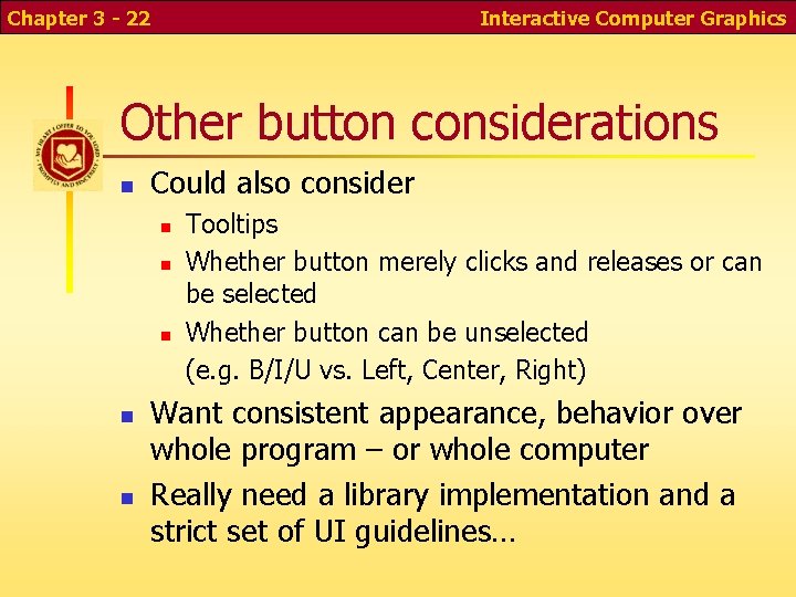 Chapter 3 - 22 Interactive Computer Graphics Other button considerations n Could also consider Chapter 3 - 22 Interactive Computer Graphics Other button considerations n Could also consider