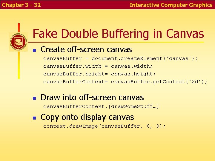 Chapter 3 - 32 Interactive Computer Graphics Fake Double Buffering in Canvas n Create Chapter 3 - 32 Interactive Computer Graphics Fake Double Buffering in Canvas n Create