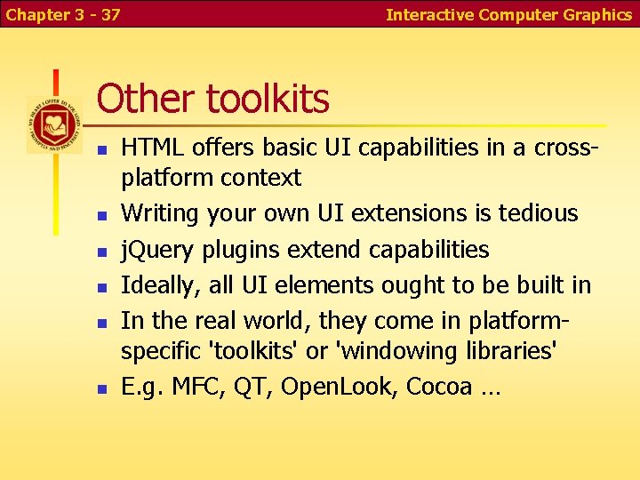 Chapter 3 - 37 Interactive Computer Graphics Other toolkits n n n HTML offers Chapter 3 - 37 Interactive Computer Graphics Other toolkits n n n HTML offers