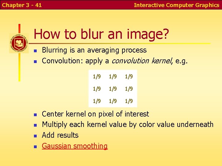Chapter 3 - 41 Interactive Computer Graphics How to blur an image? n n Chapter 3 - 41 Interactive Computer Graphics How to blur an image? n n