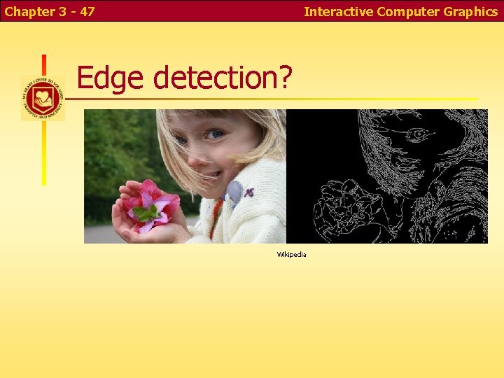 Chapter 3 - 47 Interactive Computer Graphics Edge detection? Wikipedia Chapter 3 - 47 Interactive Computer Graphics Edge detection? Wikipedia