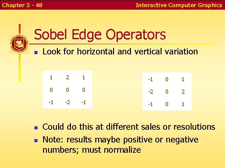 Chapter 3 - 48 Interactive Computer Graphics Sobel Edge Operators n n n Look Chapter 3 - 48 Interactive Computer Graphics Sobel Edge Operators n n n Look
