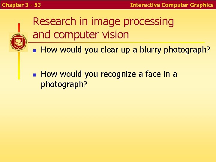 Chapter 3 - 53 Interactive Computer Graphics Research in image processing and computer vision Chapter 3 - 53 Interactive Computer Graphics Research in image processing and computer vision