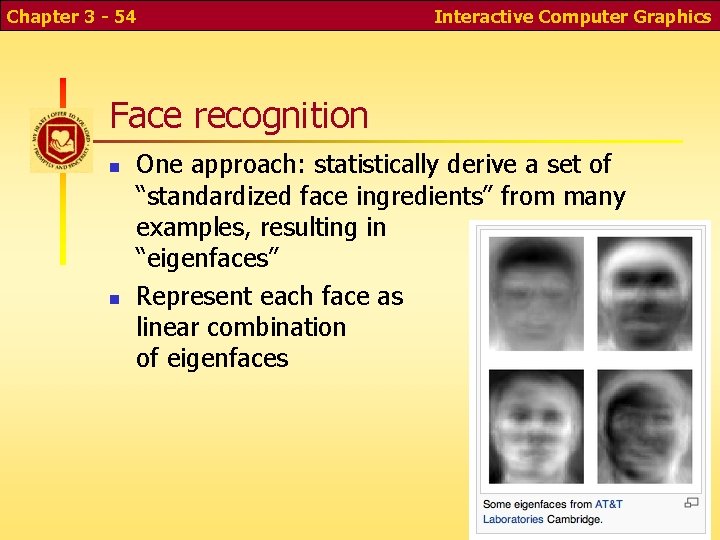 Chapter 3 - 54 Interactive Computer Graphics Face recognition n n One approach: statistically Chapter 3 - 54 Interactive Computer Graphics Face recognition n n One approach: statistically