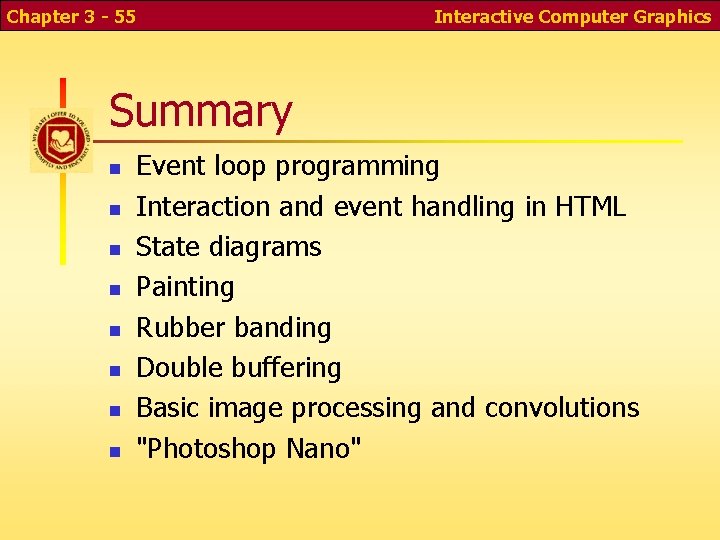 Chapter 3 - 55 Interactive Computer Graphics Summary n n n n Event loop Chapter 3 - 55 Interactive Computer Graphics Summary n n n n Event loop