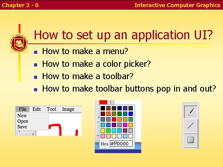 Chapter 3 - 6 Interactive Computer Graphics How to set up an application UI? Chapter 3 - 6 Interactive Computer Graphics How to set up an application UI?