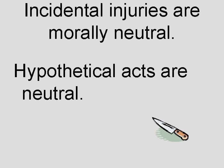 Incidental injuries are morally neutral. Hypothetical acts are neutral. 