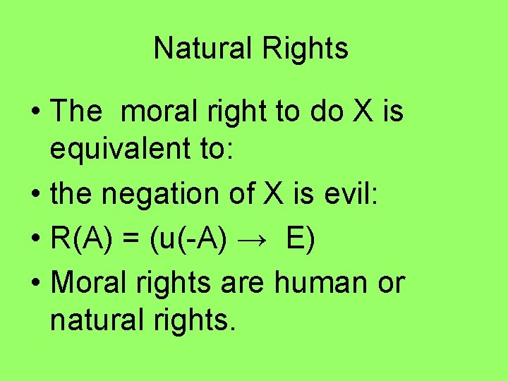 Natural Rights • The moral right to do X is equivalent to: • the