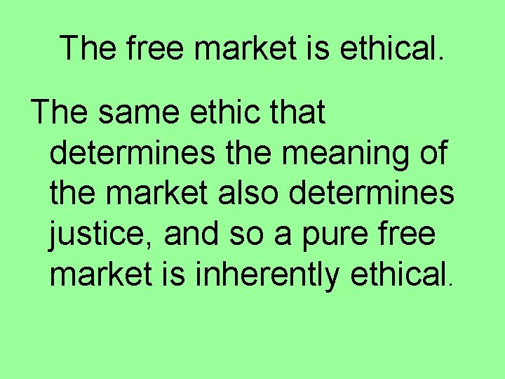 The free market is ethical. The same ethic that determines the meaning of the