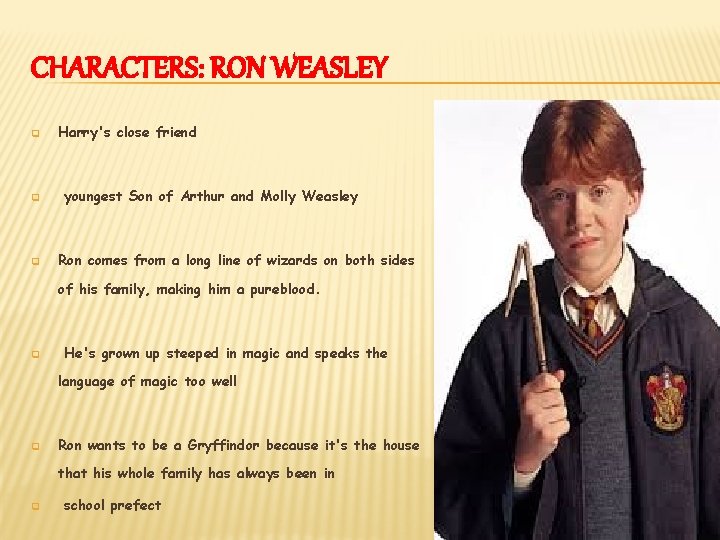 CHARACTERS: RON WEASLEY q q q Harry's close friend youngest Son of Arthur and CHARACTERS: RON WEASLEY q q q Harry's close friend youngest Son of Arthur and