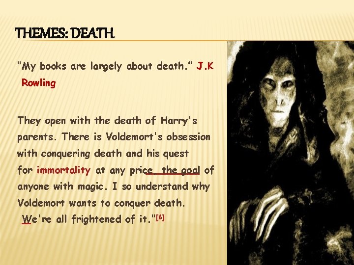 THEMES: DEATH "My books are largely about death. ” J. K Rowling They open