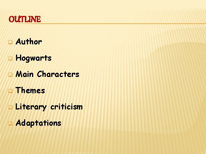 OUTLINE q Author q Hogwarts q Main Characters q Themes q Literary criticism q