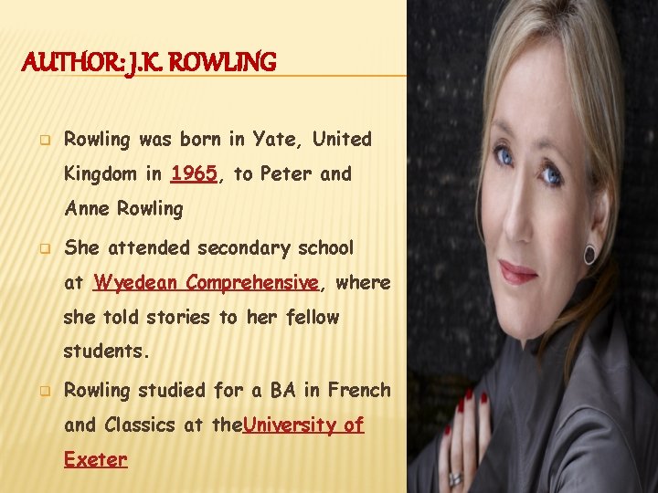 AUTHOR: J. K. ROWLING q Rowling was born in Yate, United Kingdom in 1965,