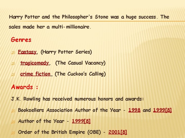 Harry Potter and the Philosopher's Stone was a huge success. The sales made her Harry Potter and the Philosopher's Stone was a huge success. The sales made her