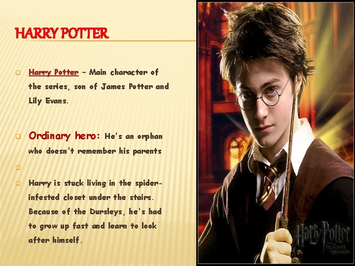HARRY POTTER q Harry Potter – Main character of the series, son of James