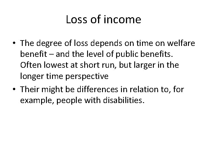 Loss of income • The degree of loss depends on time on welfare benefit