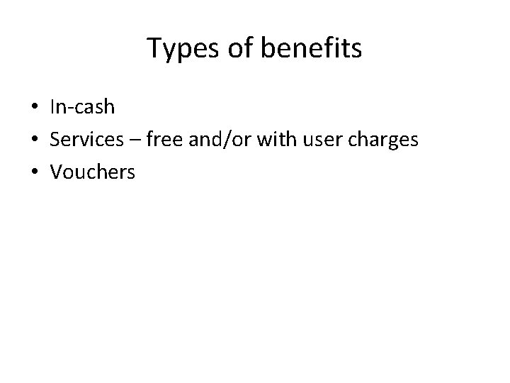 Types of benefits • In-cash • Services – free and/or with user charges •